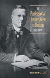 The Professional Literary Agent in Britain, 1880-1920: Women and Little Magazine Cultures in Canada, 1916-1956 (Studies in Book and Print Culture)