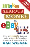 Make Serious Money on eBay UK: Build a successful business online and profit from eBay, Amazon and y Review