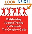 Bodybuilding, Strength Training and Steroids: The Complete Guide