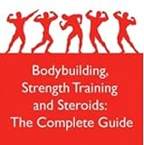 Bodybuilding, Strength Training and Steroids: The Complete Guide deals and discounts