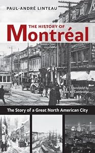 The History of Montreal: The Story of Great North American City by Paul-Andre Linteau and Peter McCambridge