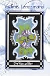 Vadims Lenormand. Die Wasserlilien. 3...
