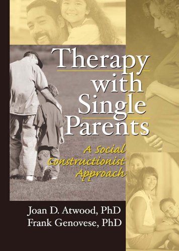 Therapy with Single Parents: A Social Constructionist Approach (Haworth Marriage and Family Therapy)