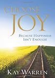 Choose Joy: Because Happiness Isnt Enough