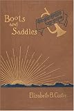 Boots and Saddles: Or Life in Dakota With General Custer
