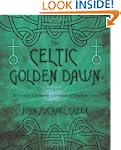 The Celtic Golden Dawn: An Original &...