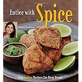 entice with spice easy indian recipes for busy people indian cookbook 95 recipes