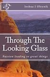 Through The Looking Glass: Passion leading to great things