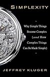 Simplexity: Why Simple Things Become Complex (and How Complex Things Can Be Made Simple)