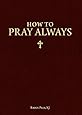 How to Pray Always