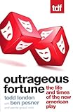 Outrageous Fortune: The Life and Times of the New American Play
