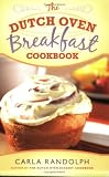 The Dutch Oven Breakfast Cookbook Carla Randolph