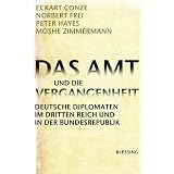 Das Amt und die Vergangenheit: Deutsche Diplomaten im Dritten Reich und in der Bundesrepublikvon "Eckart Conze"