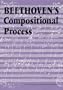 Beethoven's Compositional Process (North American Beethoven Studies)
