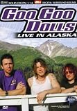 The Goo Goo Dolls - Live in Alaska [DVD]