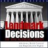 Landmark Decisions of the Supreme Court: Select Cases Pertaining to Abortion, Birth Control, and Reproductive Rights