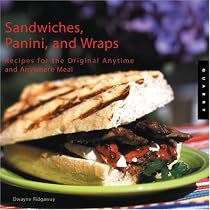 Sandwiches, Panini, and Wraps: Recipes for the Original Anytime and Anywhere Meal