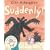 Suddenly!