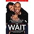 The Wait: A Powerful Practice for Finding the Love of Your Life and the Life You Love