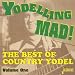 Yodeling Mad: Best of Country Yodel [ORIGINAL RECORDINGS REMASTERED]