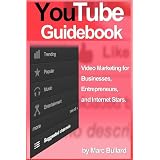 YouTubeGuidebook:VideoMarketingforBusinesses,Entrepreurs,andInternetStars(2012Version)