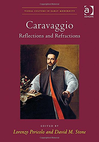Caravaggio: Reflections and Refractions (Visual Culture in Early Modernity)