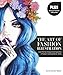 The Art of Fashion Illustration: Learn the techniques and inspirations of today's leading fashion artists *Plus, tear-out fashion silhouettes to create your own stylish designs!