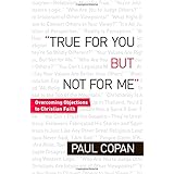 true for you but not for me overcoming objections to christian faith