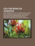 Cu th bóng á Juventus: Zlatan Ibrahimovi, Ian Rush, Zinédine Zidane, Thierry Henry, Alberto Aquilani, Luca Toni, Filippo Inzaghi (Vietnamese Edition)