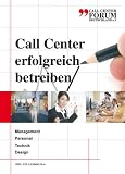 Call Center erfolgreich betreiben: Management Personal Technik Design - Manfred Stockmann, Gerald Schreiber, Peter Jochum, Markus Grutzeck, Wolfgang Rensky, Niko Nittka, Volker Schlick, Gunther Jahn, Andreas Buchelt, Uwe Dotzlaff, Sandra Sinke, Ingo Scheidweiler, Sandra St&uuml;ve, Michael St&uuml;ve