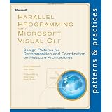 Parallel Programming with Microsoft Visual C++: Design Patterns for Decomposition and Coordination on Multicore Architectures (Patterns & Practices)