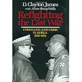 Refighting the Last War: Command and Crisis in Korea 1950-1953
