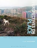 Perspectives on place : theory and practice in landscape photography