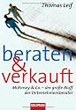 Beraten und verkauft: McKinsey & Co. - der gro&szlig;e Bluff der Unternehmensberater