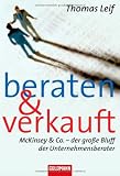 Beraten und verkauft: McKinsey & Co. - der große Bluff der Unternehmensberater