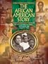 The African American Story: The events that shaped our nation and the people who changed our lives