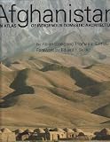 Afghanistan: An Atlas of Indigenous Domestic Architecture