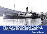 The Caledonian Canal : lochs, locks and pleasure steamers