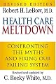 Health Care Meltdown: Confronting The Myths and Fixing Our Failing System