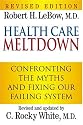 Health Care Meltdown: Confronting The Myths and Fixing Our Failing System
