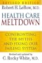 Health Care Meltdown: Confronting The Myths and Fixing Our Failing System