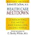 Health Care Meltdown: Confronting The Myths and Fixing Our Failing System
