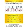 Health Care Meltdown: Confronting The Myths and Fixing Our Failing System