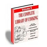 The Complete Library of Cooking Volume 5: Fruit, Canning & Drying, Jelly Making, Preserving, Pickling, Confections & Beverages!  AAA+++ Reviews