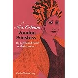 a new orleans voudou priestess the legend and reality of marie laveau