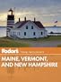 Fodor's Maine, Vermont, and New Hampshire (Full-color Travel Guide)
