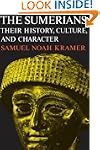 The Sumerians: Their History, Culture...