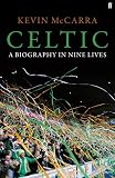 Celtic: A Biography in Nine Lives