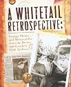 A Whitetail Retrospective: Vintage Photos and Memorabilia from the Boone and Crockett Club Archives