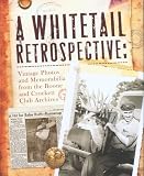 A Whitetail Retrospective: Vintage Photos and Memorabilia from the Boone and Crockett Club Archives